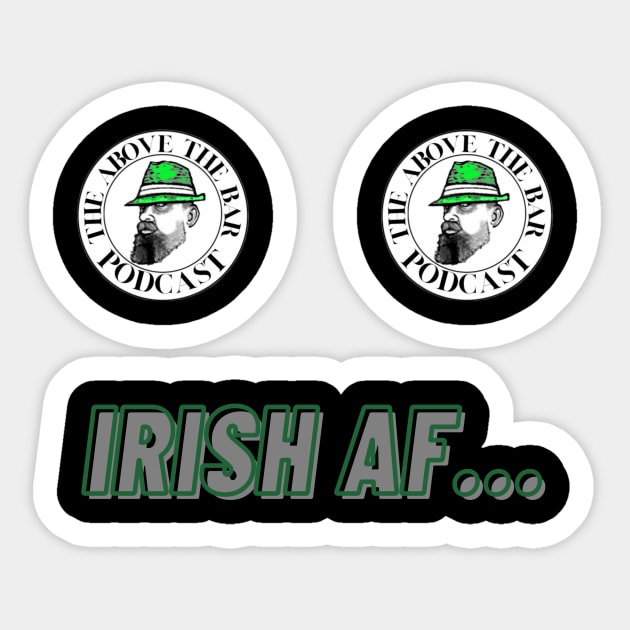 IRISH AF… Sticker by The Above The Bar Podcast 